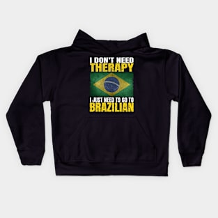 I Don't Need Therapy I Just Need To Go To Brazil Brazilian Flag Kids Hoodie